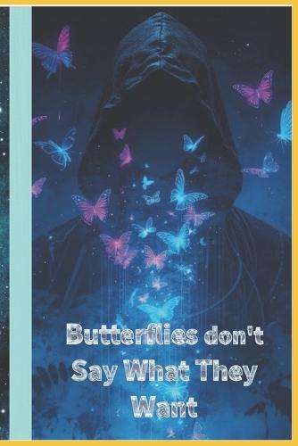 Butterflies don't Say What They Want