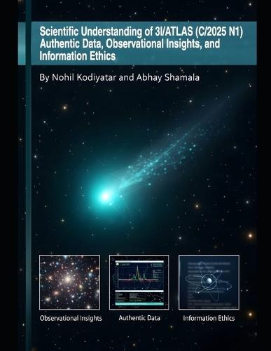 Scientific Understanding of 3I/ATLAS (C/2025 N1): Authentic Data, Observational Insights, and Information Ethics Ethics.