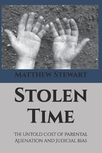 Stolen Time: The Untold Cost of Parental Alienation and Judicial Bias