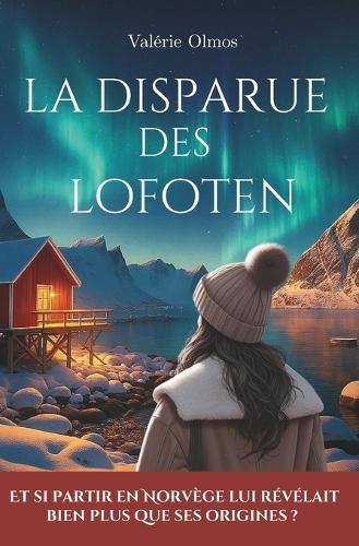 La disparue des Lofoten: Un roman feel-good à lire sous un plaid, entre secrets de famille, aurores boréales et romance dans les fjords norvégiens.