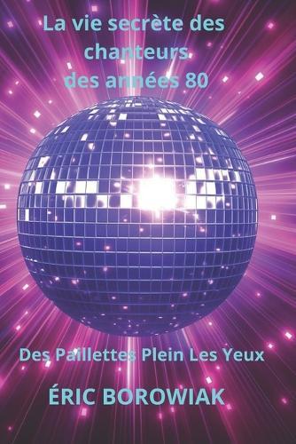 La vie secrète des chanteurs des années 80: des paillettes plein les yeux
