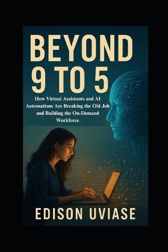 Beyond 9 to 5: How Virtual Assistants and AI Automations Are Breaking the Old Job and Building the On-Demand Workforce
