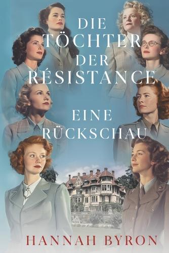 Die Töchter der Résistance: Eine Rückschau: Eine Wiedervereinigung von Mut und Verbundenheit