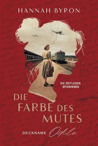 Die Farbe Des Mutes, Deckname Odile: Basierend auf einer wahren Geschichte