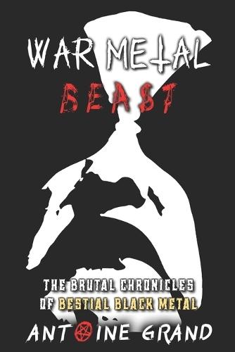 War Metal Beast: The Brutal Chronicles of Bestial Black Metal