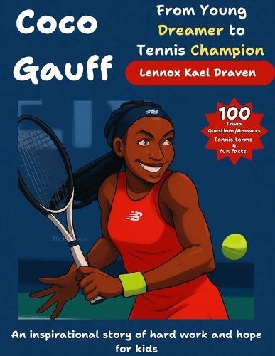 Coco Gauff From Young Dreamer to Tennis Champion: An inspirational story of hard work and hope for kids