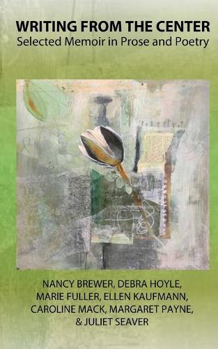 Writing from the Center: Selected Memoir in Prose and Poetry