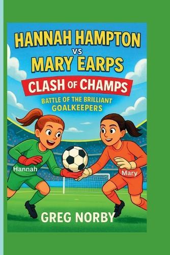 Hannah Hampton vs Mary Earps: Clash of Champs - The Battle of the Brilliant Goalkeepers