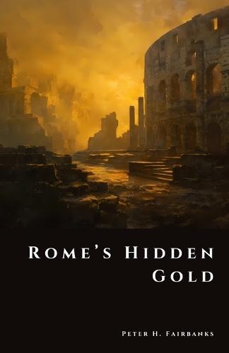 Rome's Hidden Gold: Lost Treasures of an Empire