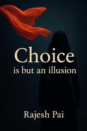 Choice is but an illusion