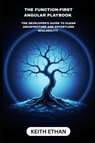 The Function-First Angular Playbook: The Developers Guide To Clean And Effortless Scalability