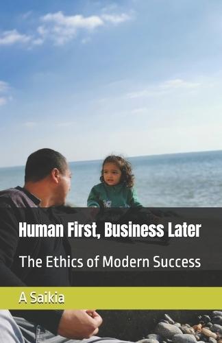 Human First, Business Later: The Ethics of Modern Success