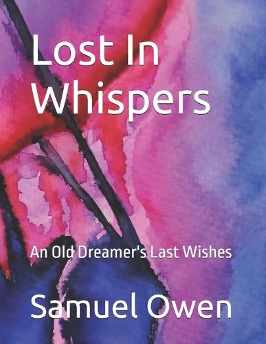 Lost In Whispers: An Old Dreamer's Last Wishes