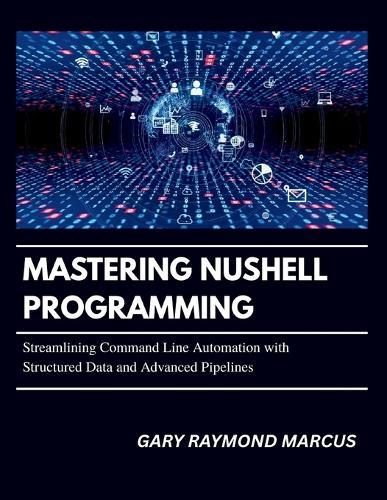 Mastering Nushell Programming: Streamlining Command Line Automation with Structured Data and Advanced Pipelines