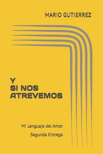 Y SI NOS ATREVEMOS - Mi Lenguaje del Amor: Segunda Entrega