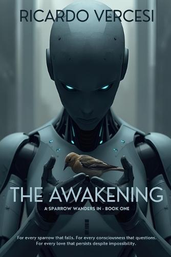 Awakening: For every sparrow that falls. For every consciousness that questions. For every love that persists despite impossibility.