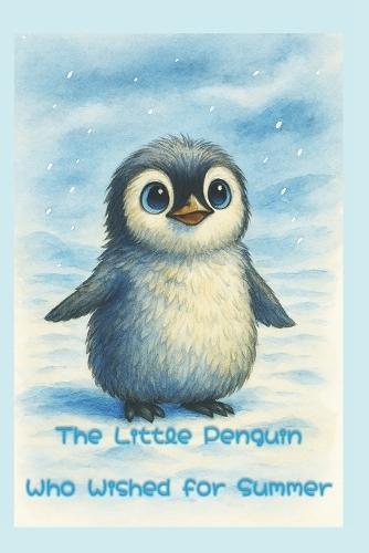 The Little Penguin who wanted Summer