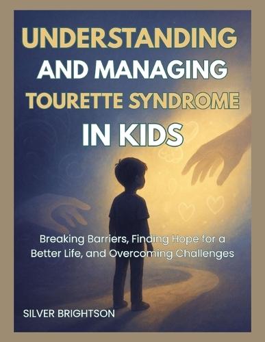 Understanding and Managing Tourette Syndrome in Kids: Breaking Barriers, Finding Hope for a Better Life, and Overcoming Challenges