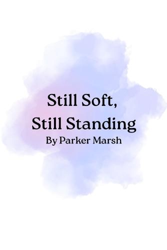 Still Soft, Still Standing: Poems on Healing, Humor, and Becoming Whole Again