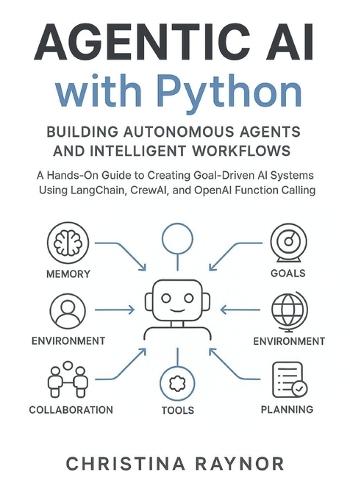 Agentic AI with Python: Building Autonomous Agents and Intelligent Workflows: A Hands-On-Guide to Creating Goal Driven AI Systems Using Langchain, CrewAI and OpenAI Function Calling