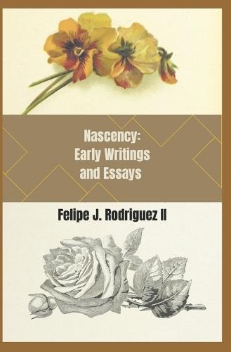 Nascency: Early Writings and Essays