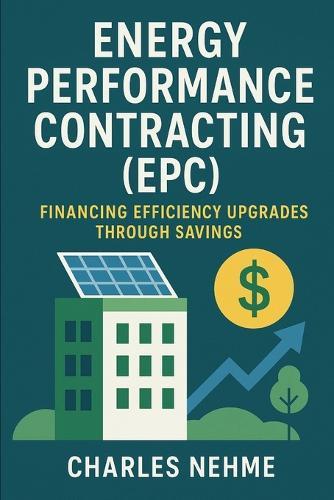 Energy Performance Contracting (EPC) - Financing efficiency upgrades through savings