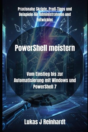 PowerShell meistern: Vom Einstieg bis zur Automatisierung mit Windows und PowerShell 7