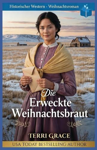 Die Erweckte Weihnachtsbraut: Historischer Western-Weihnachtsroman