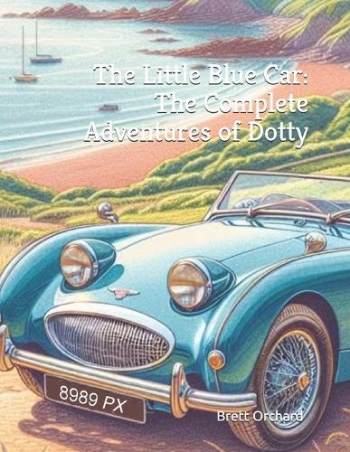 The Little Blue Car: The Complete Adventures of Dotty: The Complete Collection of Magical Adventures, Friendship, and Family with Dotty the Little Blue Car