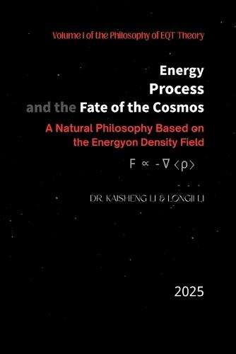 Energy, Process, and the Fate of the Cosmos: A Natural Philosophy Based on the Energyon Density Field