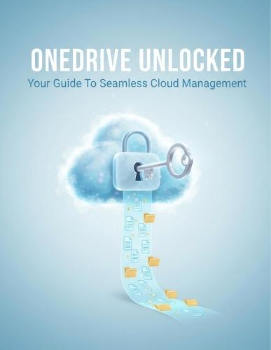 Onedrive Unlocked: Your Guide To Seamless Cloud Management