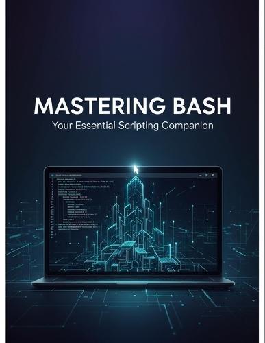 Mastering Bash: Your Essential Scripting Companion