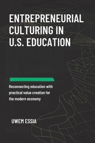 Entrepreneurial Culturing in U.S. Education: Reconnecting Education with Practical Value Creation for the Modern Economy