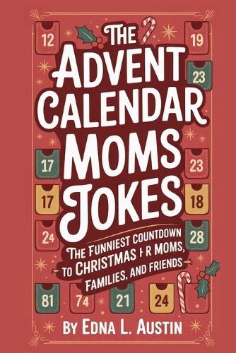 The Advent Calendar Moms Jokes: The Funniest Countdown to Christmas for Moms, Families, and Friends