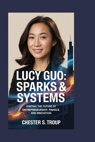 Lucy Guo: Sparks & Systems: Igniting the Future of Entrepreneurship, Finance, and Innovation