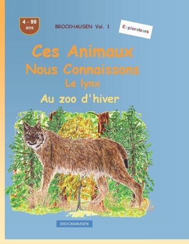 Ces animaux que nous connaissons bien: Le lynx: BROCKHAUSEN Vol. 1. Au zoo d'hiver. 4-99 ans. Explorateurs