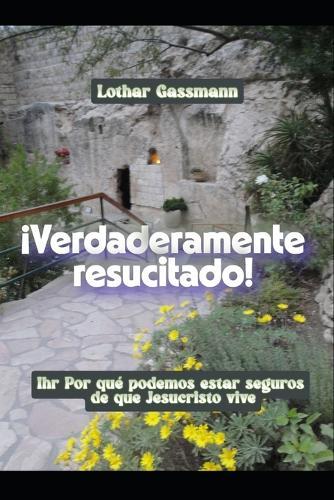 ¡Verdaderamente resucitado!: Por qué podemos estar seguros de que Jesucristo vive