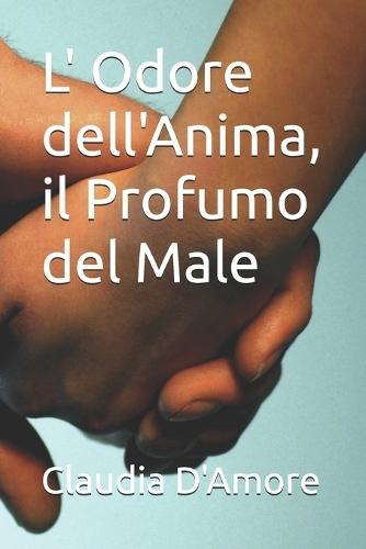 L' Odore dell'Anima, il Profumo del Male