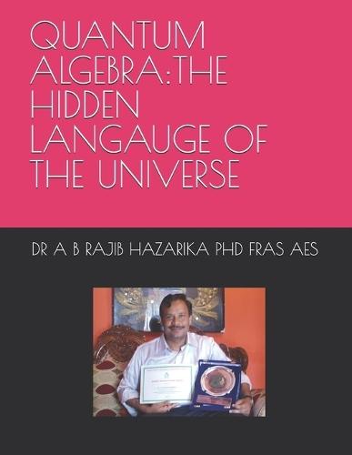 Quantum Algebra: The Hidden Langauge of the Universe
