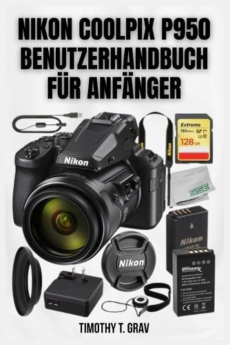 Nikon Coolpix P950 Benutzerhandbuch für Anfänger: Schnellstartanleitung & Expertentipps zum Fotografieren 2026