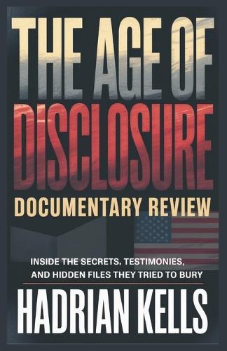 The Age of Disclosure Documentary Review: Inside the Secrets, Testimonies, and Hidden Files They Tried to Bury