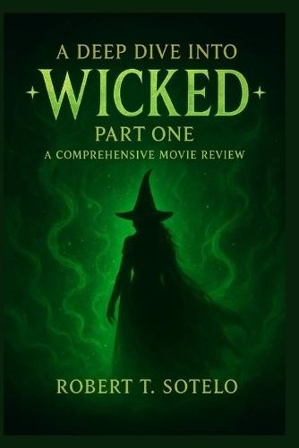 A Deep Dive into Wicked Part One: A Comprehensive Movie Review