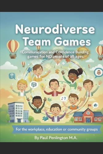 Neurodiverse Team Games: Communication and Confidence Building games for ND People of all ages.