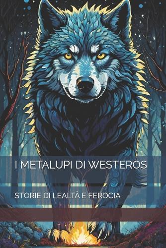 I Metalupi Di Westeros: Storie Di Lealtà E Ferocia
