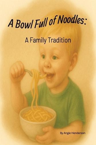A Bowl Full of Noodles: A Family Tradition