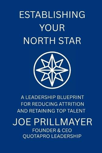 Establishing Your North Star: A Leadership Blueprint for Reducing Attrition and Retaining Top Talent