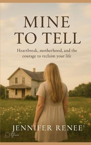 Mine to Tell: Heartbreak, motherhood and finding yourself again