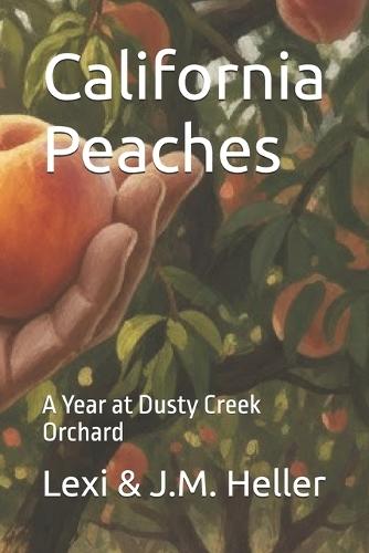 California Peaches: A Year at Dusty Creek Orchard