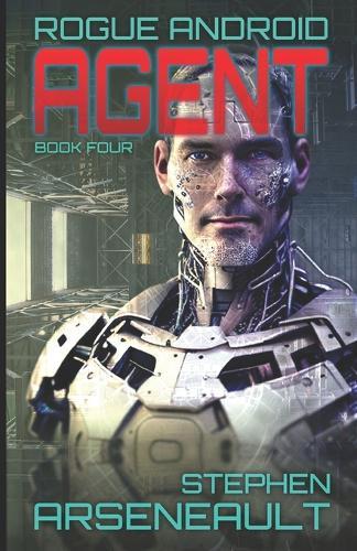Agent: ROGUE ANDROID Book Four