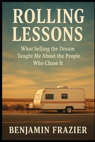 Rolling Lessons: What Selling the Dream Taught Me About the People Who Chase It